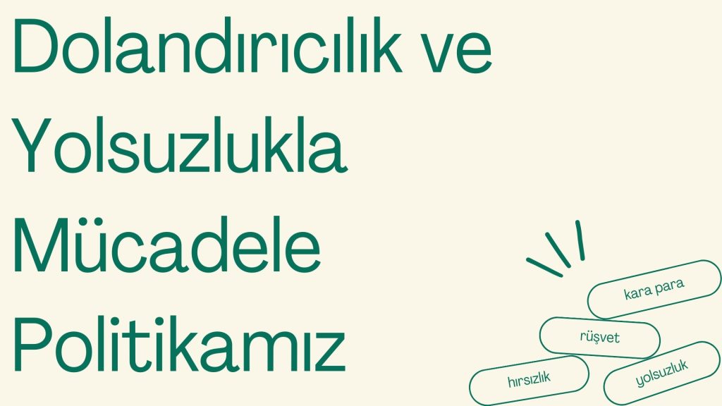 Dolandırıcılık ve Yolsuzlukla Mücadele Politikamız